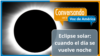 Eclipse solar, una ventana al conocimiento del universo