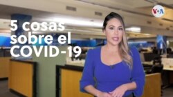 5 cosas que debes saber sobre el COVID-19