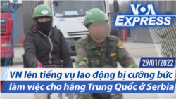 VN lên tiếng vụ lao động bị cưỡng bức làm việc cho hãng TQ ở Serbia | Truyền hình VOA 29/1/22