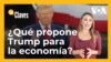 ¿Qué propone Trump para la economía de EEUU?