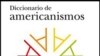 El Diccionario de americanismos contiene 70.000 voces.